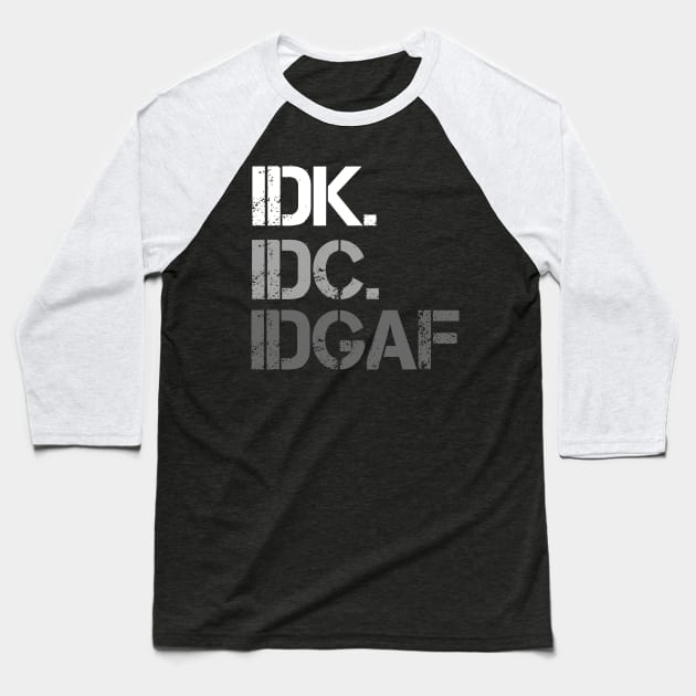 IDK. IDC. IDGAF. | I don't Know. I don't care. I don't give a f--k. Baseball T-Shirt by UrbanLifeApparel